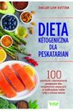 Dieta ketogeniczna dla peskatarian 100 prostych i skutecznych przepisów dla wegetarian mających w jadłospisie także ryby i owoce morza