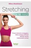 Stretching w 10 minut Proste ćwiczenia rozciągające które pomogą zachować zdrowie stawów i elastyczność powięzi