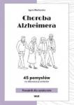 Choroba Alzheimera. 45 pomysłów na aktywizację seniorów Poradnik dla opiekunów