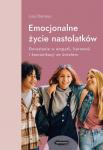 Emocjonalne życie nastolatków Dorastanie w empatii, harmonii i komunikacji ze światem