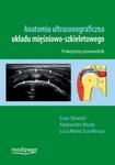 Anatomia ultrasonograficzna układu mięśniowo-szkieletowego Praktyczny przewodnik