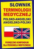 Słownik terminologii medycznej polsko-angielski angielsko-polski. Podręczne kompendium dla personelu medycznego