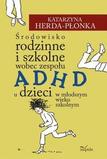 Środowisko rodzinne i szkolne wobec zespołu ADHD u dzieci w młodszym wieku szkolnym