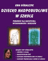 Dziecko nadpobudliwe w szkole. Poradnik dla nauczycieli, wychowawców i rodziców.
