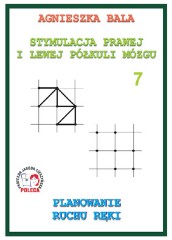 Stymulacja Prawej i Lewej Półkuli Mózgu Zeszyt ćwiczeń 7 - Planowanie ruchu ręki, Wstęp na nauki pisania