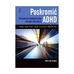 Poskromić ADHD Podręcznik terapeuty Poznawczo-behawioralna terapia dorosłych