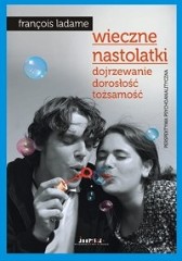 WIECZNE NASTOLATKI Dojrzewanie, dorosłość, tożsamość Perspektywa psychoanalityczna
