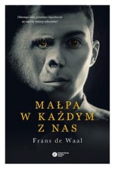 Małpa w każdym z nas Dlaczego seks, przemoc i życzliwość są częścią natury człowieka?