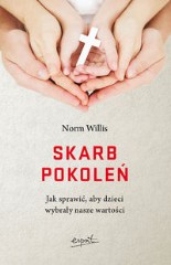 Skarb pokoleń Jak sprawić, aby dzieci wybrały nasze wartości