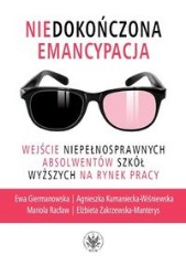 Niedokończona emancypacja Wejście niepełnosprawnych absolwentów szkół wyższych na rynek pracy