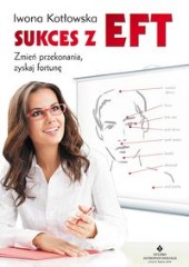 Sukces z EFT Zmień przekonania, zyskaj fortunę