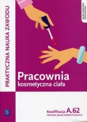 Pracownia kosmetyczna ciała Kwalifikacja A.62 Praktyczna nauka zawodu Technik usług kosmetycznych