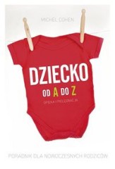 Dziecko od A do Z Opieka i pielęgnacja Poradnik dla nowoczesnych rodziców