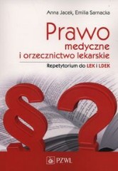 Prawo medyczne i orzecznictwo lekarskie Repetytorium do LEK i LDEK