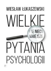Wielkie i te nieco mniejsze pytania psychologii