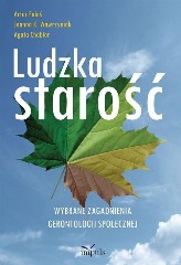 Ludzka starość Wybrane zagadnienia gerontologii społecznej