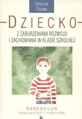 Dziecko z zaburzeniami rozwoju i zachowania w klasie szkolnej Vademecum nauczycieli i rodziców