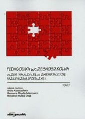 Pedagogika wczesnoszkolna Tom 2 Uczeń i nauczyciel w zmieniającej się przestrzeni społecznej