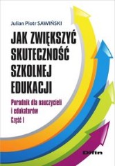 Jak zwiększyć skuteczność szkolnej edukacji Poradnik dla nauczycieli i edukatorów Część 1