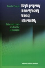 Ukryte programy uniwersyteckiej edukacji i ich rezultaty Doświadczenia studentów pedagogiki