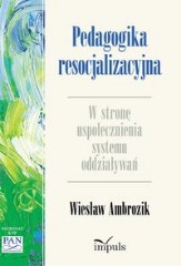 Pedagogika resocjalizacyjna W stronę uspołecznienia systemu oddziaływań
