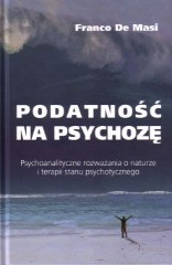 Podatność na psychozę Psychoanalityczne rozważania o naturze i terapii stanu psychotycznego