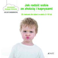 Jak radzić sobie ze złością i kaprysami 35 ćwiczeń dla dzieci w wieku 3-10 lat