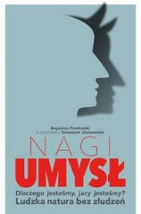 Nagi umysł Dlaczego jesteśmy jacy jesteśmy? Ludzka natura bez złudzeń