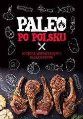 Paleo po polsku Kuchnia współczesnych barbarzyńców