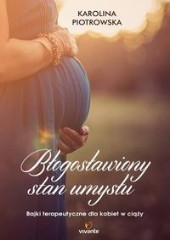 Błogosławiony stan umysłu Bajki terapeutyczne dla kobiet w ciąży