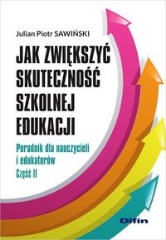 Jak zwiększyć skuteczność szkolnej edukacji Poradnik dla nauczycieli i edukatorów Część 2