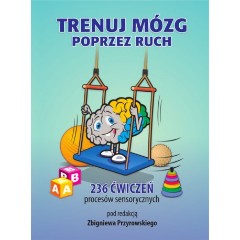 Trenuj mózg poprzez ruch 236 ćwiczeń procesów sensorycznych