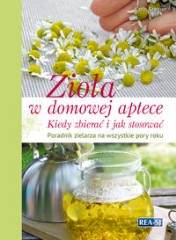 Zioła w domowej aptece Kiedy zbierać i jak stosować Poradnik na wszystkie pory roku