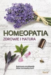 Homeopatia Zdrowie i natura Ilustrowana encyklopedia leków homeopatycznych