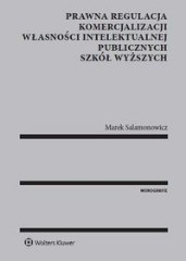 Prawna regulacja komercjalizacji własności intelektualnej publicznych szkół wyższych
