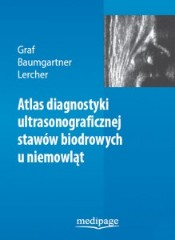 Atlas diagnostyki ultrasonograficznej stawów biodrowych u niemowląt