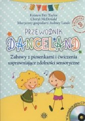 Danceland Przewodnik Zabawy z piosenkami i ćwiczenia usprawniające zdolności sensoryczne