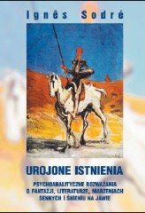 Urojone istnienia. Psychoanalityczne rozważania o fantazji, literaturze, marzeniach sennych i śnieniu na jawie.