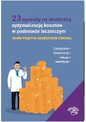 23 sposoby na skuteczną optymalizację kosztów w podmiocie leczniczym Dobre praktyki menedżerów zdrowia