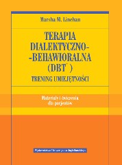 Terapia dialektyczno-behawioralna (DBT) Trening umiejętności Materiały i ćwiczenia dla pacjentów