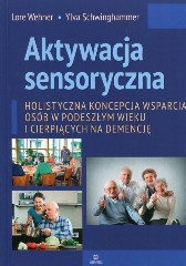 Aktywacja sensoryczna Holistyczna koncepcja wsparcia osób w podeszłym wieku i cierpiących na demencję