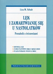 Lęk i zamartwianie się u nastolatków Poradnik z ćwiczeniami