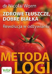 Zdrowe tłuszcze dobre białka Rewolucja w odżywianiu Metoda LOGI