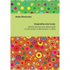 Dyspraktyczna Łucja - historia sensoryczna dziewczynki z trudnościami w planowaniu ruchów