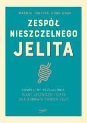 Zespół nieszczelnego jelita Kompletny przewodnik. Plany lecznicze i dieta dla zdrowia twoich jelit