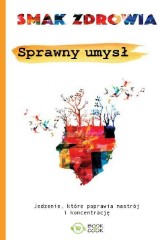 Sprawny umysł Jedzenie, które poprawia nastrój i koncentrację
