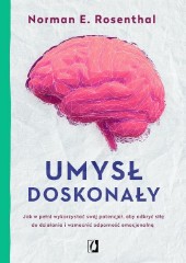 Umysł doskonały Jak w pełni wykorzystać swój potencjał, aby odkryć siłę do działania i wzmocnić odporność emocjonalną