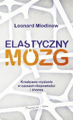 Elastyczny mózg Kreatywne myślenie w czasach niepewności i chaosu
