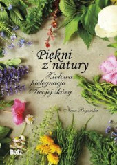 Piękni z natury Ziołowa pielęgnacja Twojej skóry