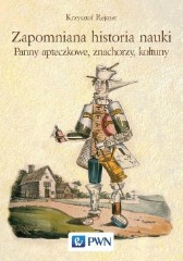 Zapomniana historia nauki Panny apteczkowe, znachorzy, kołtuny